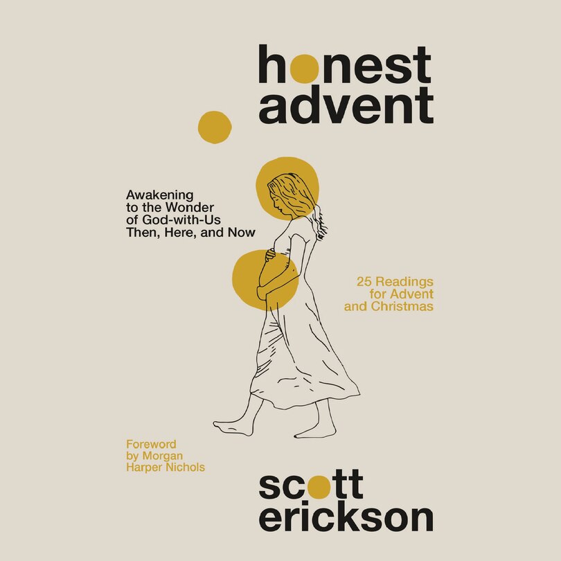 Honest Advent: Awakening to the Wonder of God-With-Us Then, Here, and Now