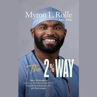The 2% Way: How a Philosophy of Small Improvements Took Me to Oxford, the NFL, and Neurosurgery