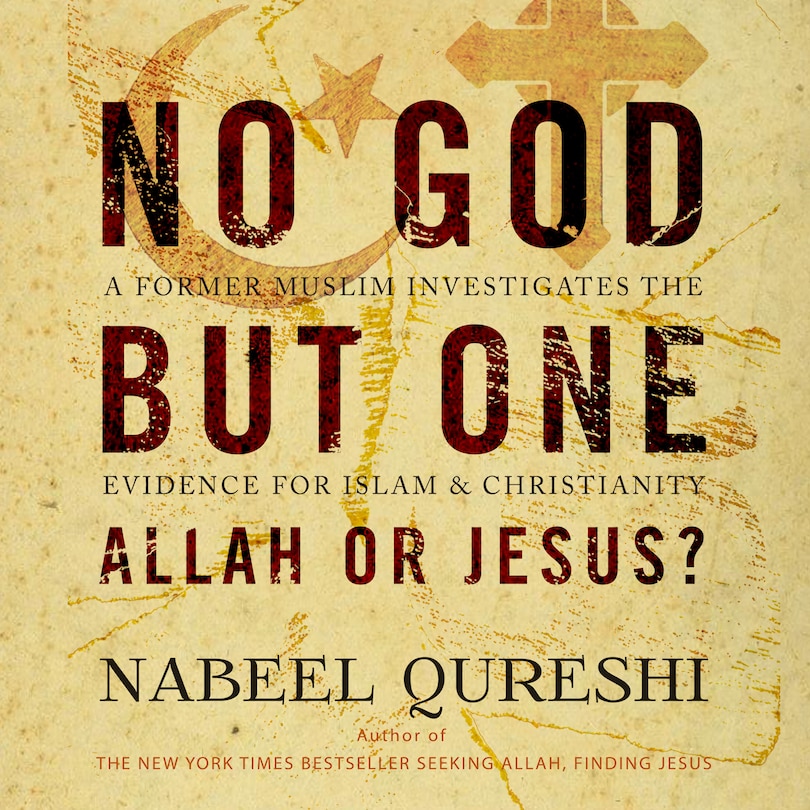 No God but One: Allah or Jesus?: A Former Muslim Investigates the Evidence for Islam and Christianity