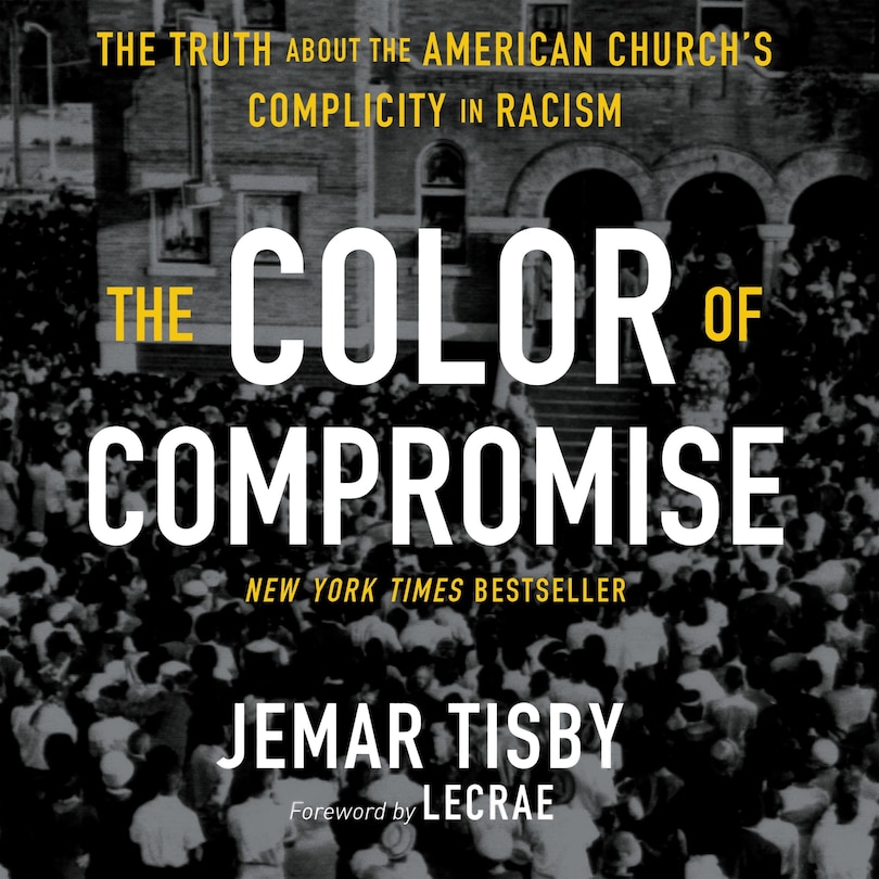 The Color of Compromise: The Truth about the American Church’s Complicity in Racism