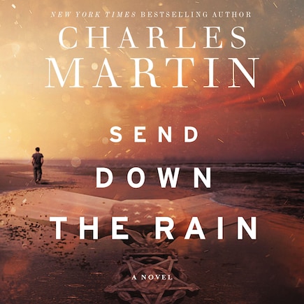 Send Down the Rain: New from the author of The Mountain Between Us and the New York Times bestseller Where the River Ends