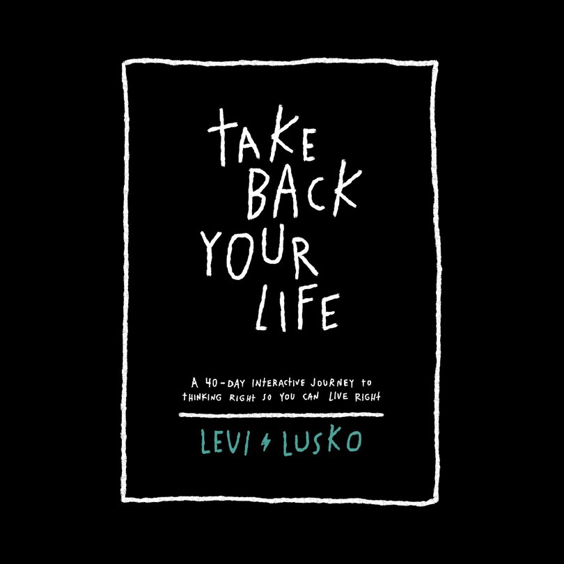 Take Back Your Life: A 40-Day Interactive Journey to Thinking Right So You Can Live Right