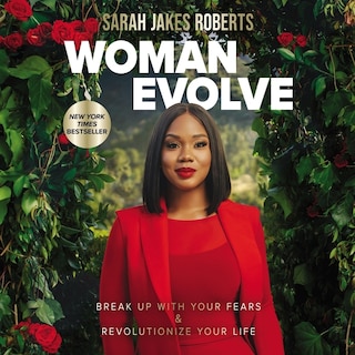 Woman Evolve: Break Up with Your Fears and   Revolutionize Your Life