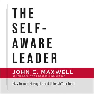 The Self-Aware Leader: Play to Your Strengths and Unleash Your Team