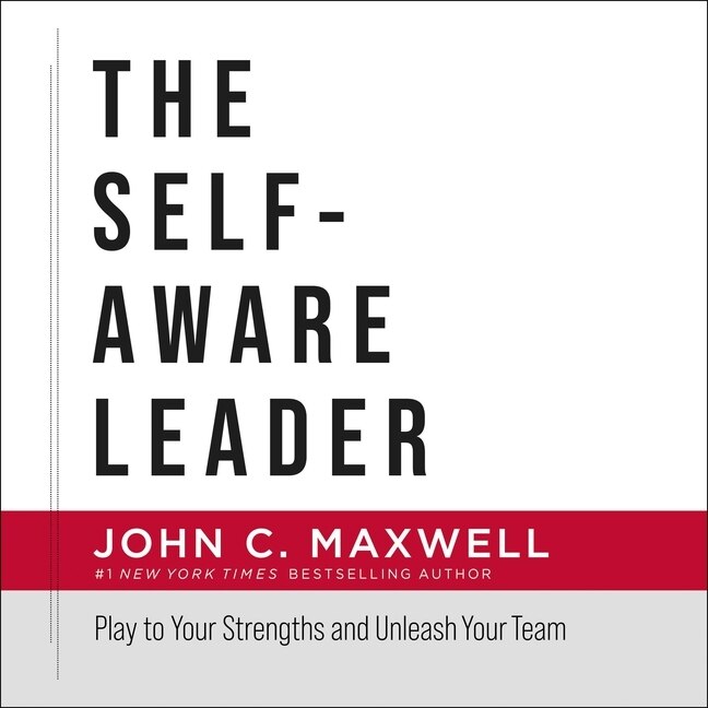 The Self-Aware Leader: Play to Your Strengths and Unleash Your Team