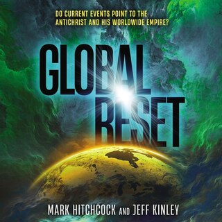 Global Reset: Do Current Events Point to the Antichrist and His Worldwide Empire?