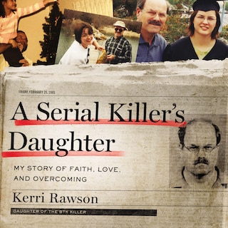 A Serial Killer’s Daughter: My Story of Faith, Love, and Overcoming