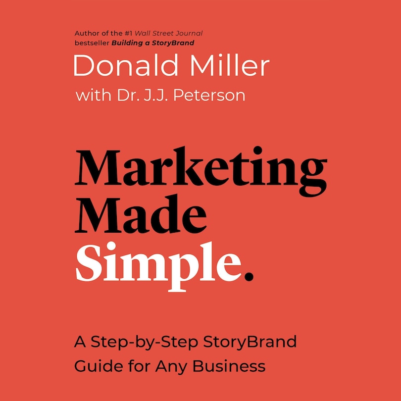 Marketing Made Simple: A Step-by-Step StoryBrand Guide for Any Business