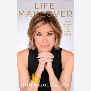 Life Makeover: Embrace the Bold, Beautiful, and Blessed You
