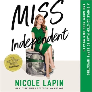 Miss Independent: A Simple 12-Step Plan to Start Investing and Grow Your Own Wealth