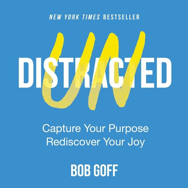 Undistracted: Capture Your Purpose. Rediscover Your Joy.