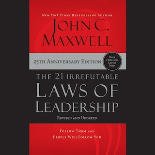 The 21 Irrefutable Laws of Leadership (25th Anniversary Edition): Follow Them and People Will Follow You