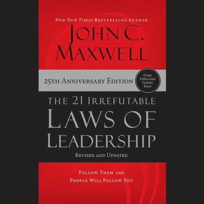 The 21 Irrefutable Laws of Leadership (25th Anniversary Edition): Follow Them and People Will Follow You