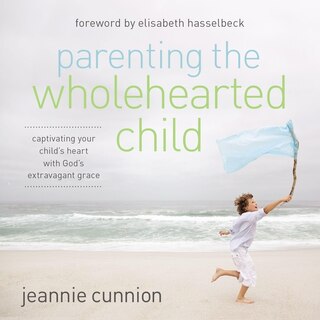 Front cover_Parenting the Wholehearted Child