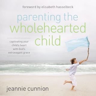 Front cover_Parenting the Wholehearted Child