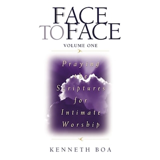 Face to Face: Praying the Scriptures for Intimate Worship