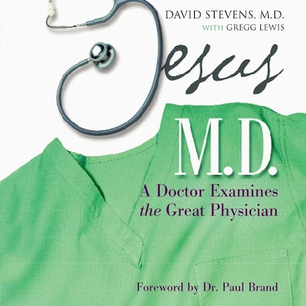 Jesus, M.D.: A Doctor Examines the Great Physician