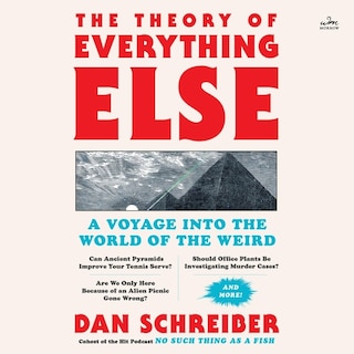 The Theory of Everything Else: A Voyage Into the World of the Weird