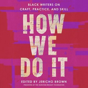 How We Do It: Black Writers on Craft, Practice, and Skill