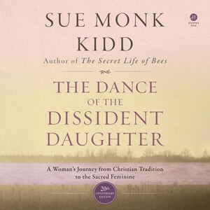 The Dance of the Dissident Daughter: A Woman's Journey from Christian Tradition to the Sacred Feminine