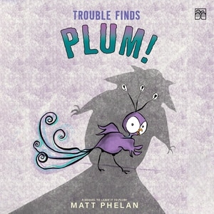 Trouble Finds Plum!