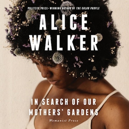 In Search of Our Mothers' Gardens: Womanist Prose