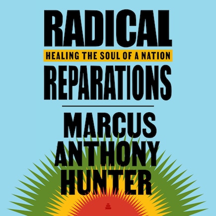 Radical Reparations: Healing the Soul of a Nation