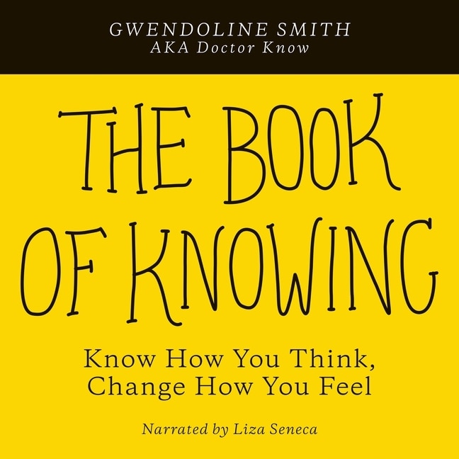 The Book of Knowing: Know How You Think, Change How You Feel