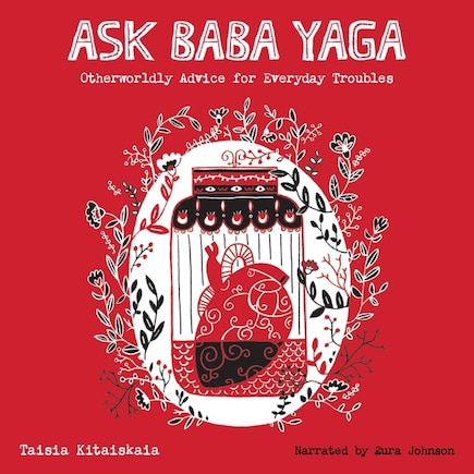 Ask Baba Yaga: Otherworldly Advice for Everyday Troubles