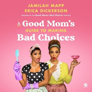 A Good Mom's Guide to Making Bad Choices