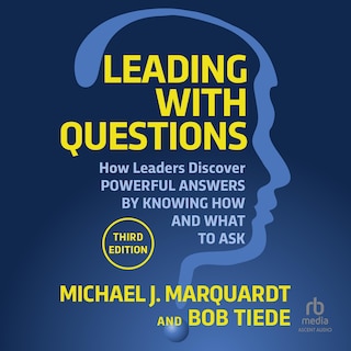 Leading with Questions: How Leaders Discover Powerful Answers by Knowing How and What to Ask