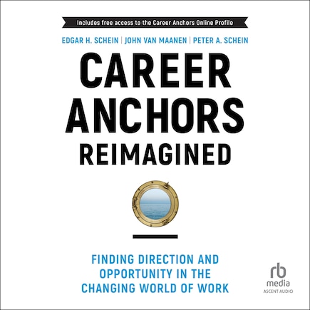 Career Anchors Reimagined: Finding Direction and Opportunity in the Changing World of Work