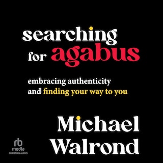 Searching for Agabus: Embracing Authenticity and Finding Your Way to You