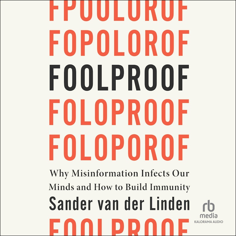 Foolproof: Why Misinformation Infects Our Minds and How to Build Immunity