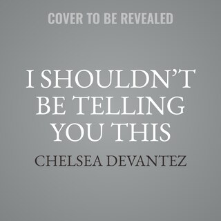 Front cover_I Shouldn’t Be Telling You This