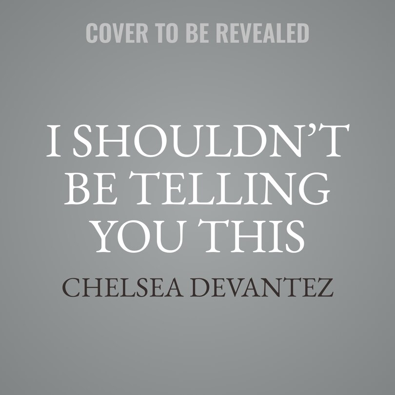 Front cover_I Shouldn’t Be Telling You This