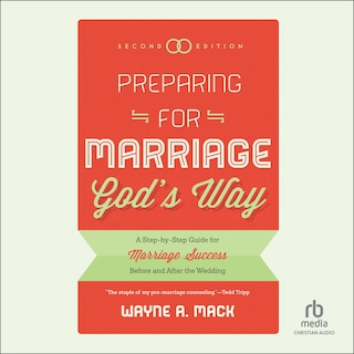 Preparing for Marriage God's Way: A Step-By-Step Guide for Marriage Success Before and After the Wedding, Second Edition