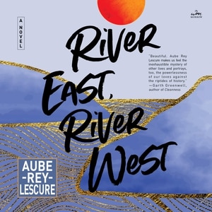 River East, River West: A Novel