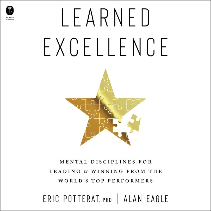 Learned Excellence: Mental Disciplines for Leading and Winning from the World’s Top Performers