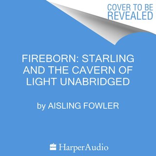 Front cover_Fireborn: Starling and the Cavern of Light