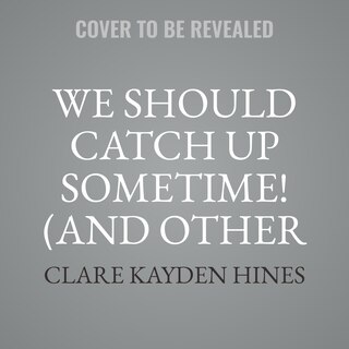 Couverture_We Should Catch Up Sometime! (And Other Lies)
