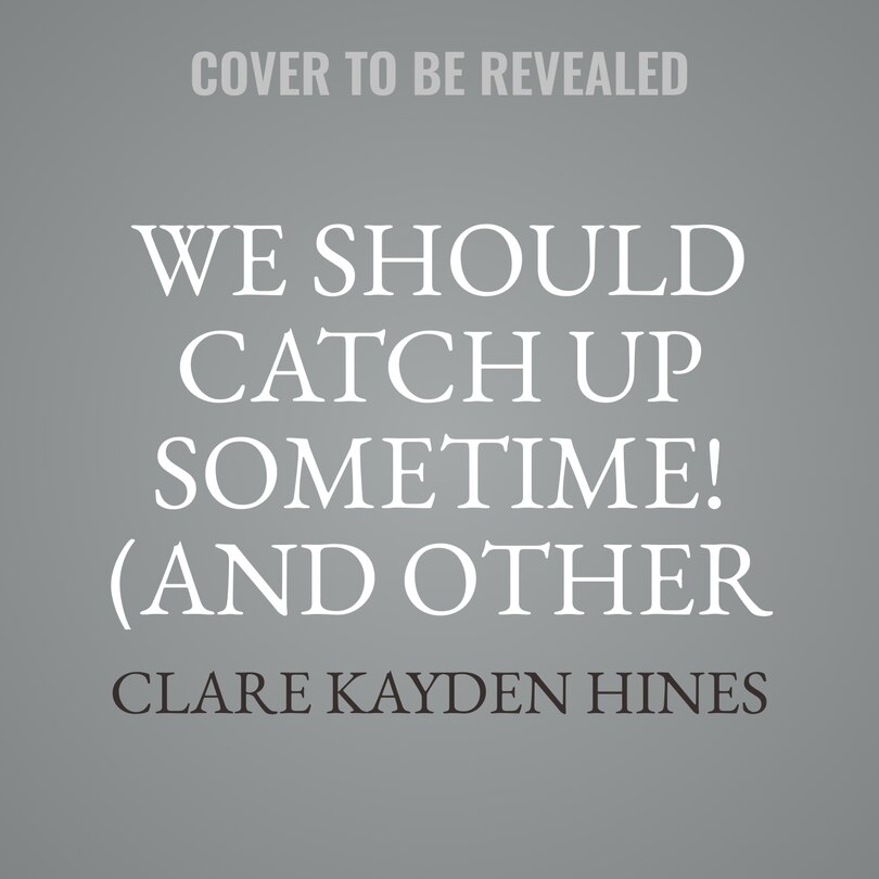 Couverture_We Should Catch Up Sometime! (And Other Lies)