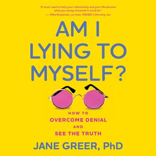 Am I Lying to Myself?: How To Overcome Denial and See the Truth