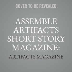 Front cover_Assemble Artifacts Short Story Magazine: Fall 2023 (Issue #5)