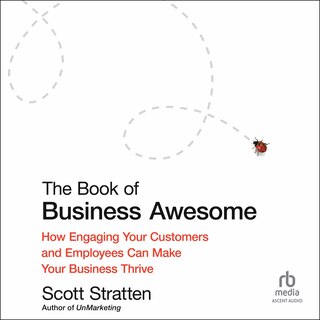 The Book of Business Awesome / The Book of Business UnAwesome: How Engaging Your Customers and Employees Can Make Your Business Thrive