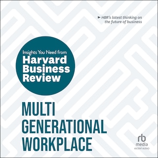 Multigenerational Workplace: The Insights You Need from Harvard Business Review