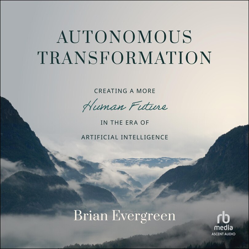 Autonomous Transformation: Creating a More Human Future in the Era of Artificial Intelligence