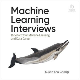 Machine Learning Interviews: Kickstart Your Machine Learning and Data Career