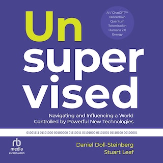 Unsupervised: Navigating and Influencing a World Controlled by Powerful New Technologies