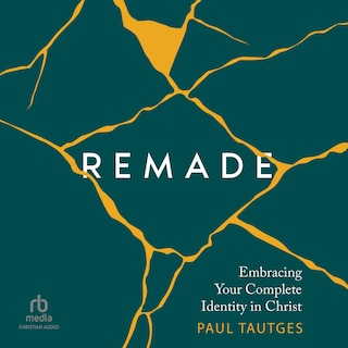 Remade: Embracing Your Complete Identity in Christ